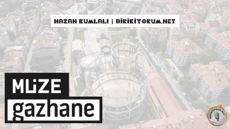 Müze Gazhane; Sanayi Tesisinden Kültür Merkezine