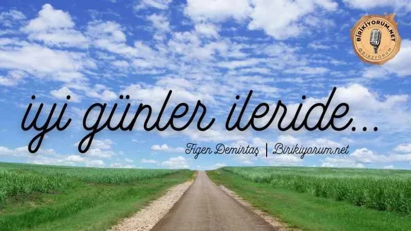 İyi Günler İleride…