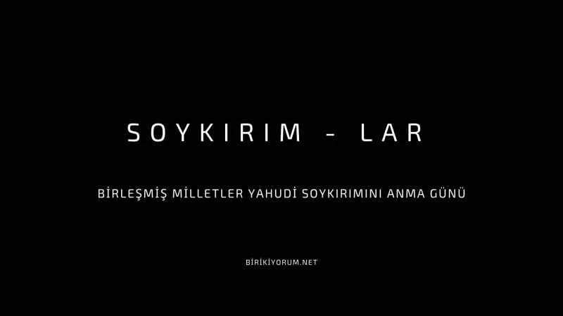 Yahudi Soykırımı mı? Soykırımların Tamamı mı?