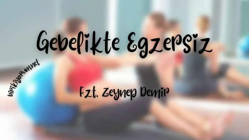 Gebelikte Egzersiz / Üstüne Destan Yazılır