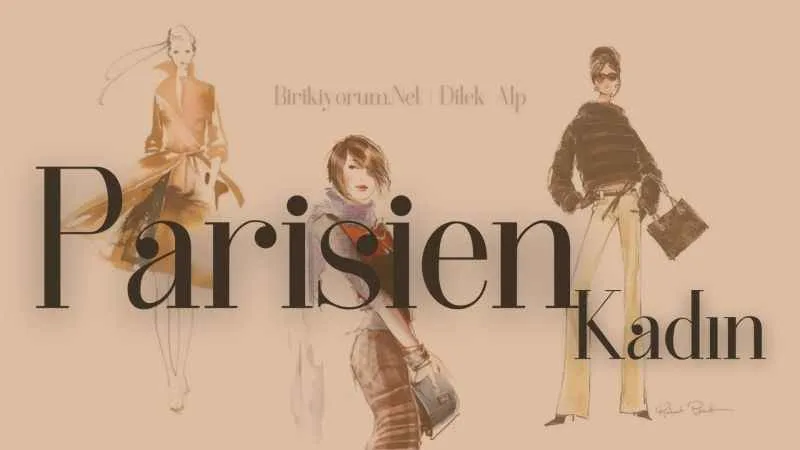 Parisien Kadın Olunmaz, Parisien Doğulur…