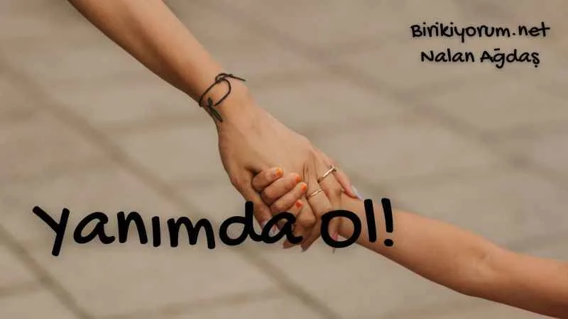 Yanımda ol…