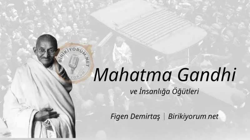 Mahatma Gandhi ve İnsanlığa Öğütleri