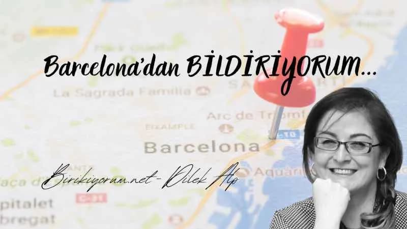Barcelona’dan Bildiriyorum