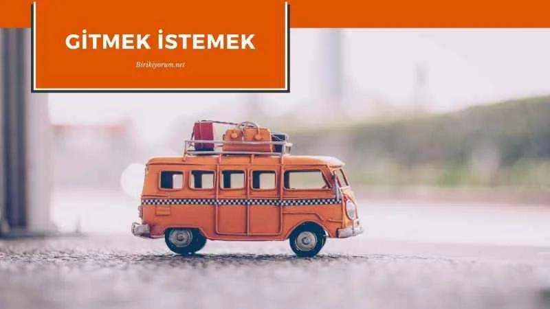 Gitmek İstemek… Ama Nereye ve Neden?