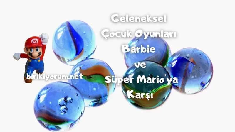 Geleneksel Çocuk Oyunları Barbie ve Süper Mario’ya Karşı