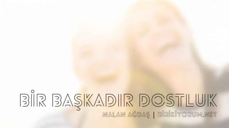 Bir Başkadır Dostluk