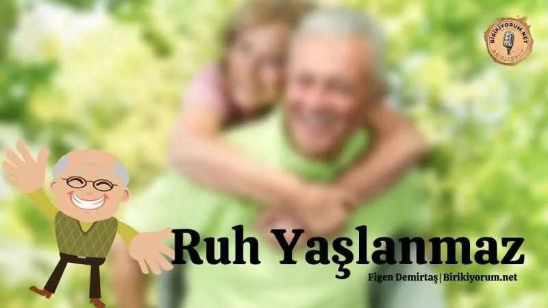 Ruh yaşlanmaz !