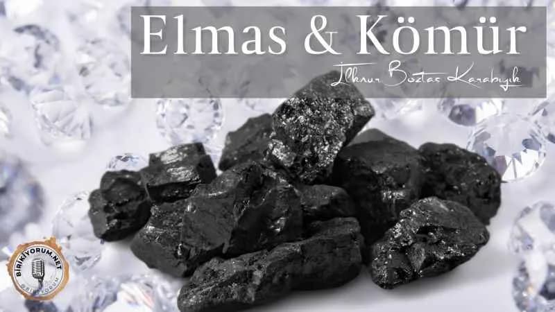 Elmas mı Kömür mü?