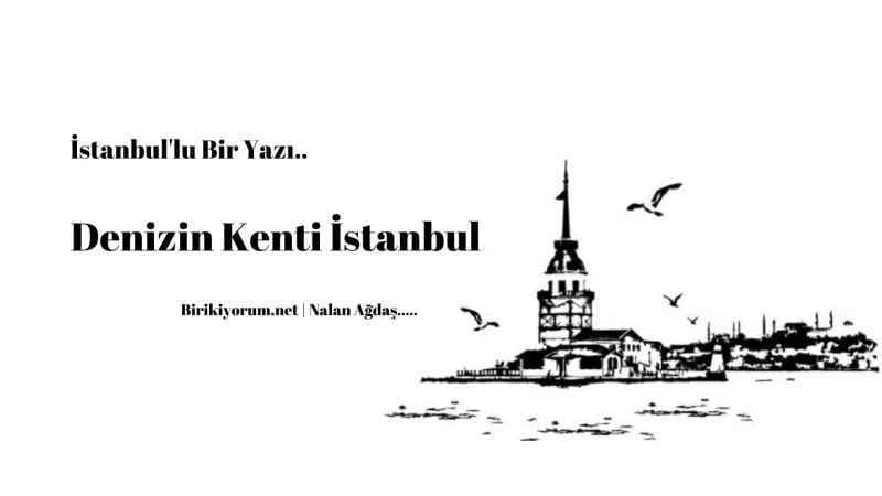 İstanbullu bir yazı; Denizin Kenti İstanbul
