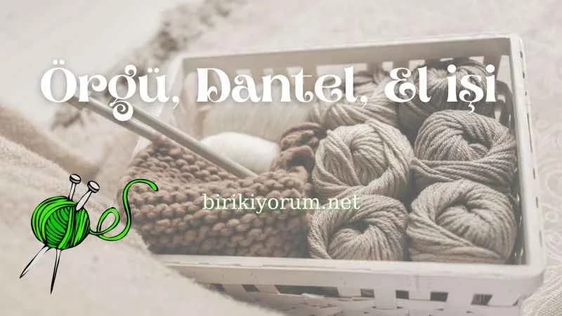 Örgü, dantel… Elişi kadınları ellerinize sağlık