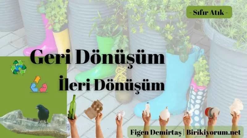 Geri Dönüşüm – İleri Dönüşüm Meselesi / Sıfır Atık