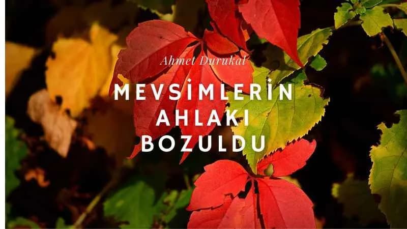 Mevsimlerin Ahlakı Bozuldu