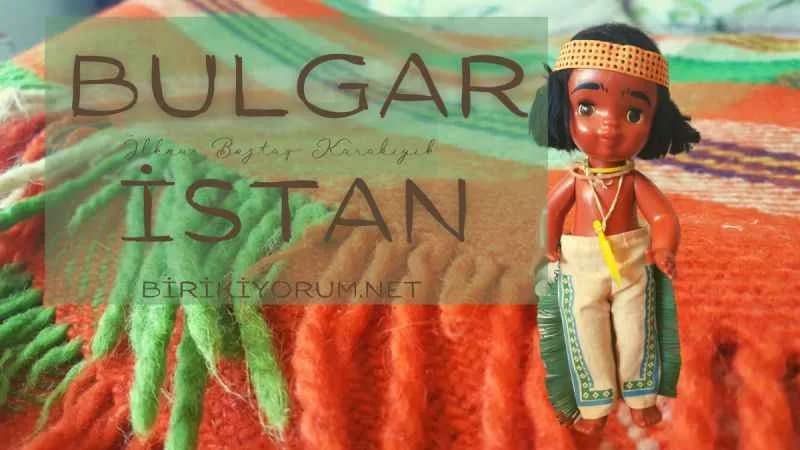 Bulgaristan; Suyun öteki Tarafı..