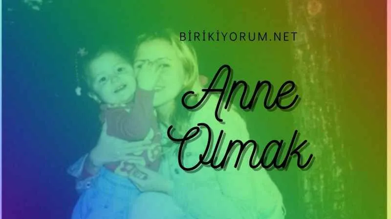 Anne Olmak Bu Hayatta En Sevdiğim