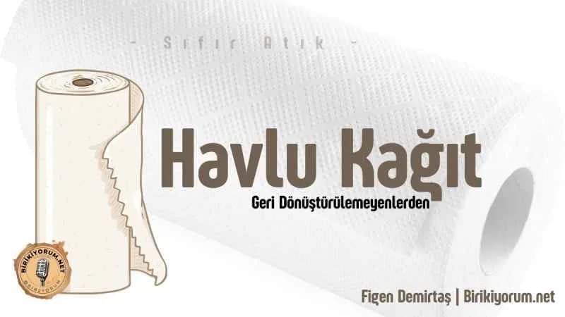 Havlu Kağıt Geri Dönüştürülemeyenlerden