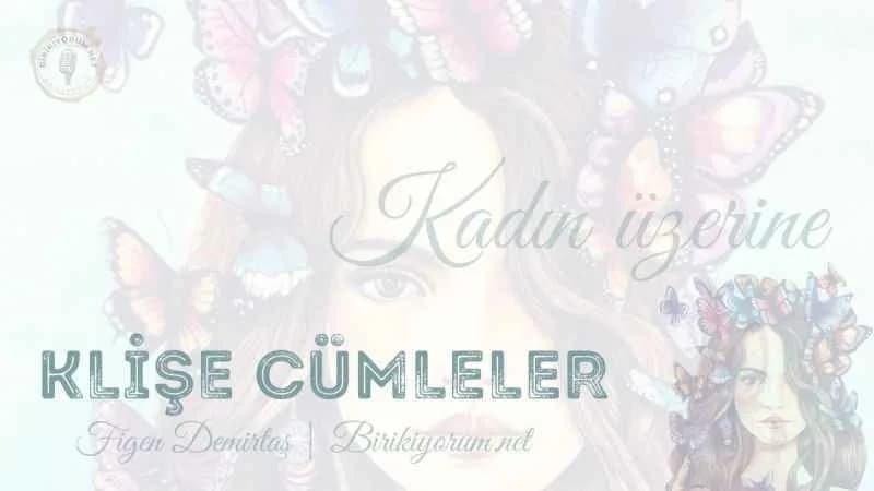 Klişe Cümleler Kadın Üzerine