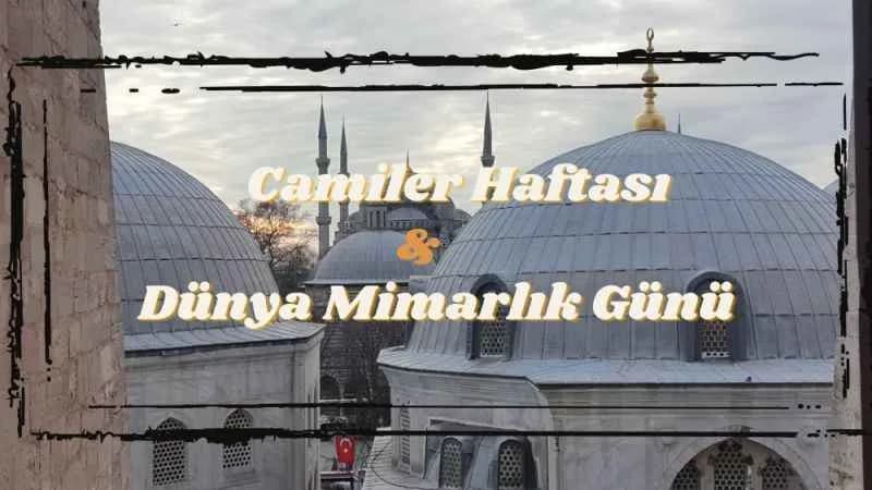 Camiler Haftası & Dünya Mimarlık Günü