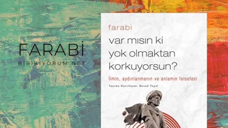 Farabi : Var mısın ki Yok Olmaktan Korkuyorsun?