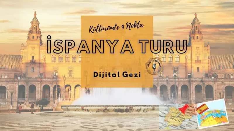 ispanya turu; dijital gezi