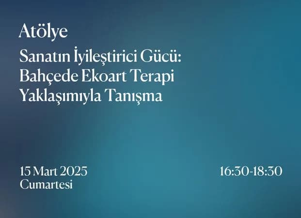 Atölye | Sanatın İyileştirici Gücü: Bahçede Ekoart Terapi Yaklaşımıyla Tanışma